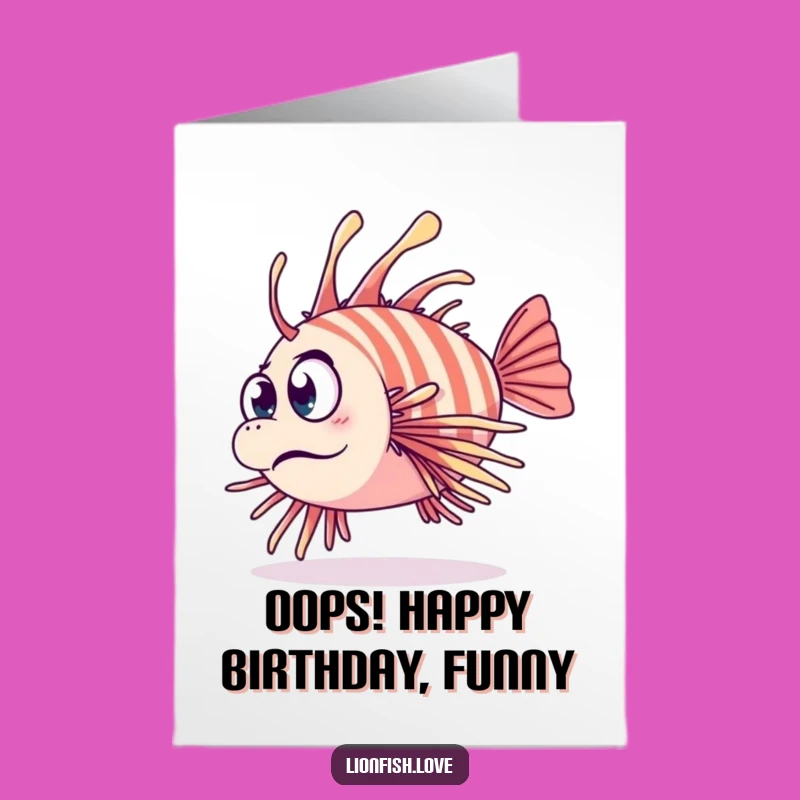 Free Printable Birthday Card: Clumsy Lionfish's Oops! Funny Downloadable Gift